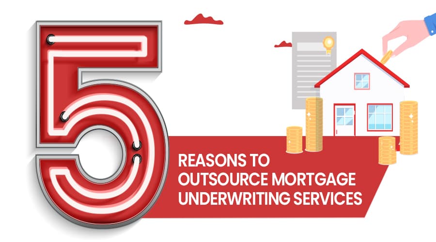 5 Reasons to Outsource Mortgage Underwriting Services