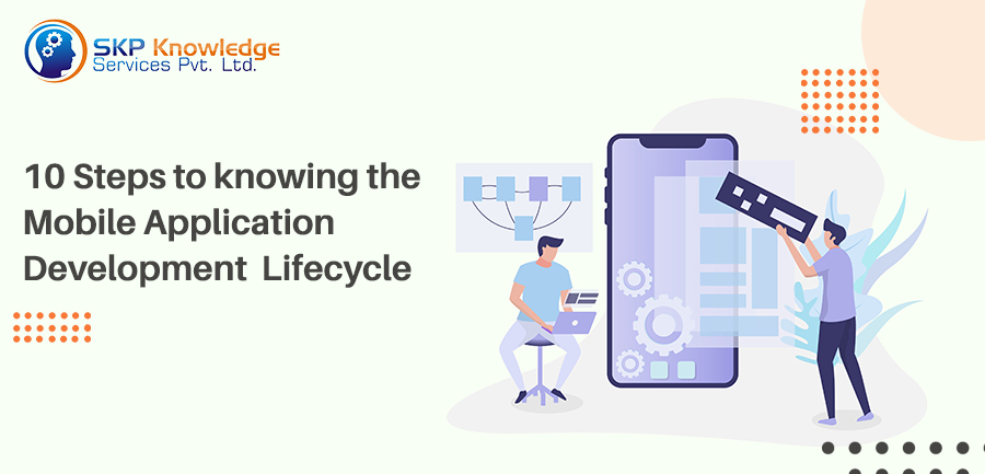 10 Steps to knowing the Mobile Application Development Lifecycle