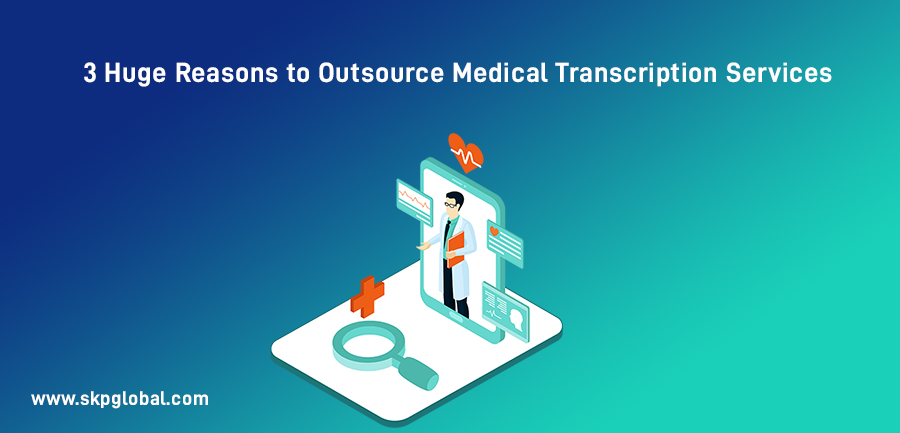 Huge Reasons to Outsource Medical Transcription Services